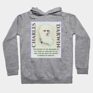 Charles Darwin portrait and quote: The mystery of the beginning of all things is insoluble to us; and I for one must be content to remain an Agnostic. Hoodie